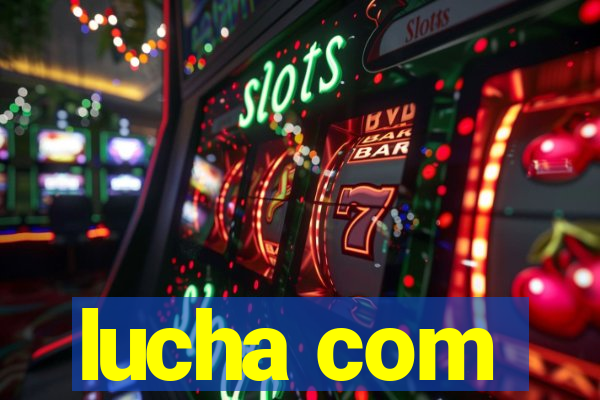 lucha com